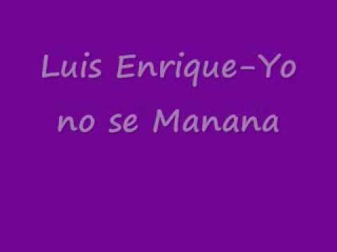 luis enrique yo no se manana /w/ lyrics in description