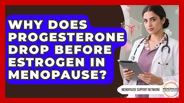 Why Does Progesterone Drop Before Estrogen In Menopause? - Menopause Support Network