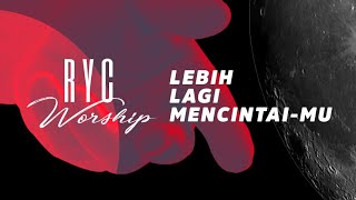 RYC Worship - Lebih Lagi MencintaiMu (Official Lyric Video)