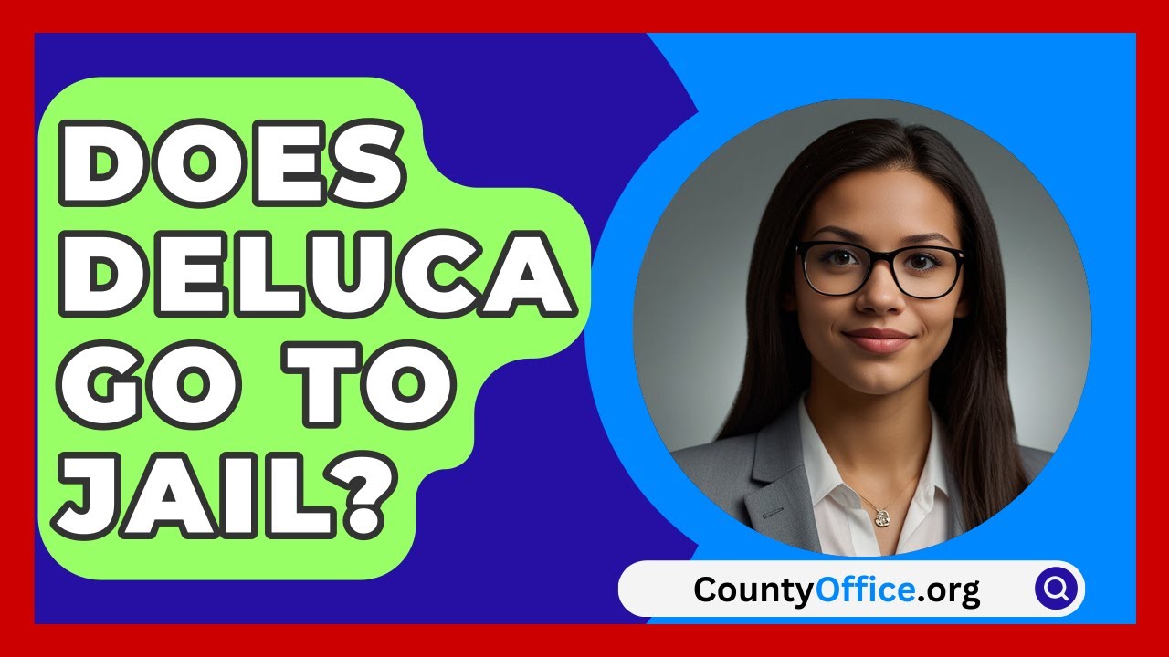 Does Deluca Go To Jail? - CountyOffice.org