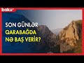 Son günlər Qarabağda nə baş verir ? - BAKU TV