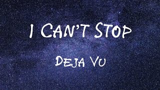⭐ I Can’t Stop • Deja Vu ⭐