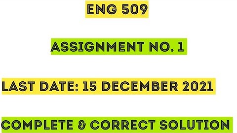 ENG 509 Assignment 1 Solution / Correct Solution 2021 / ENG 509 Assignment Solution / By Malik Zahid