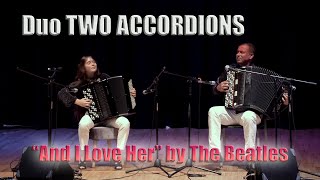"And I Love Her" by The Beatles - Duo Two Accordions - Maria & Sergei Teleshev