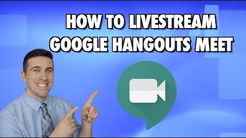 How to Livestream Google Hangouts Meet Sessions