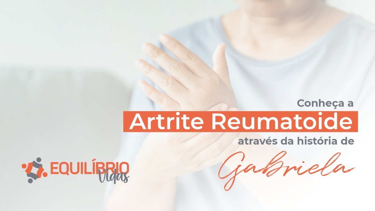 Artrite Reumatóide: conheça a doença através da história da Gabriela.