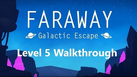 Faraway: Galactic Escape Level 5 Walkthrough 3 Notes