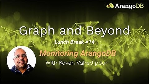 Graph and Beyond Lunch Break #14 - Monitoring ArangoDB
