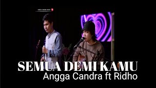 Angga Candra Ft. Rido Semua Demi Kamu