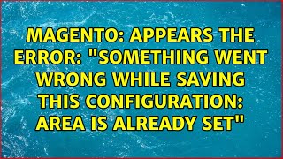 Appears the error: "Something went wrong while saving this configuration: Area is already set"
