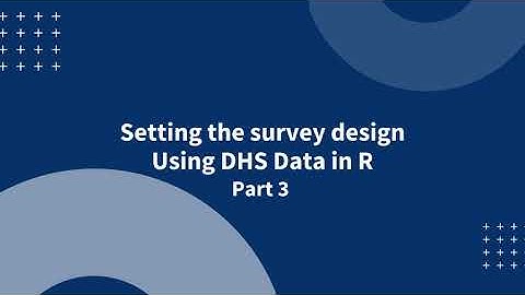 Setting the survey design using DHS data in R - Part 3