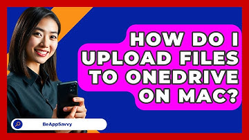 How Do I Upload Files To OneDrive On Mac? - Be App Savvy