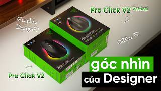 Razer PRO CLICK V2 & V2 VERTICAL | Góc nhìn của Designer