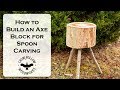 How to Build an Axe Block for Spoon Carving