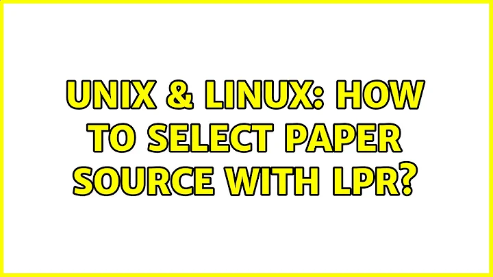 Unix & Linux: How to select paper source with lpr?