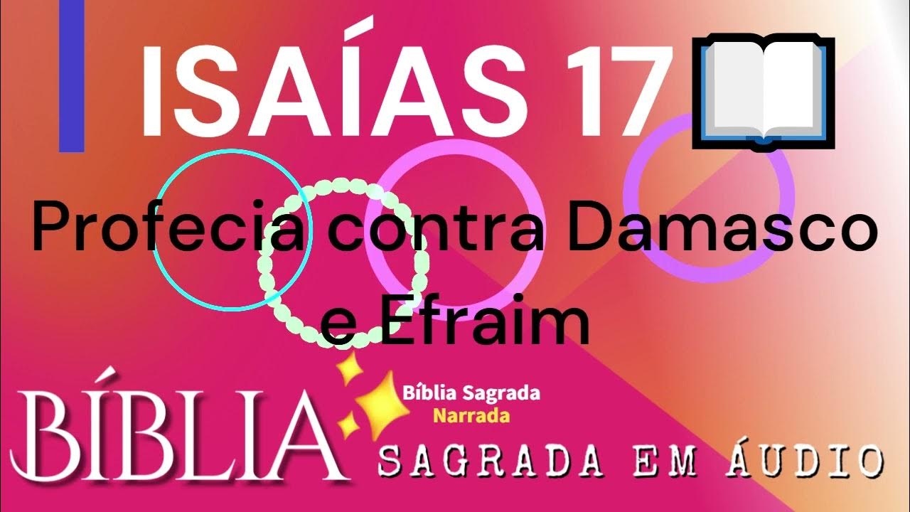 ISAÍAS CAPITULO 17 Profecia contra Damasco e Efraim Bíblia Sagrada em Áudio online YouTube