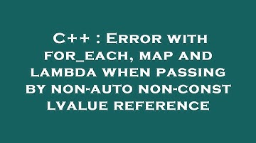 C++ : Error with for_each, map and lambda when passing by non-auto non-const lvalue reference