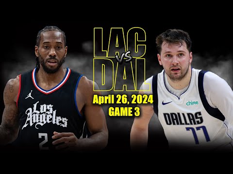 Los Angeles Clippers vs Dallas Mavericks Full Game 3 Highlights - April 26, 2024 | 2024 NBA Playoffs