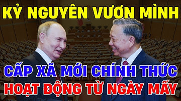 Cấp Xã Mới Hoạt Động Từ 1/7/2025: Bí Mật Đằng Sau Kết Luận 157-KL/TW