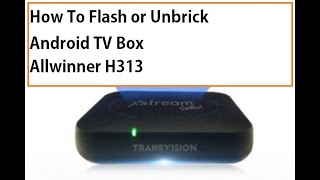 How To Flash or Unbrick Android TV Box  Extreme Seru Allwinner H313