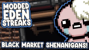 True BLACK MARKET Shenanigans!  |  Modded Eden Streaks