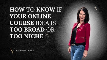 How to Know If Your Online Course Idea Is Too Broad or Too Niche: 10-Step Checklist