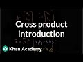 Cross product introduction | Vectors and spaces | Linear Algebra | Khan Academy