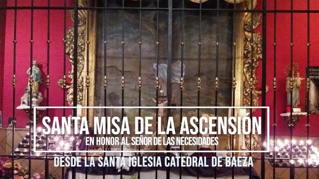El Señor de las Necesidades abre los cultos de glorias en Baeza 1 Santa Misa de la Ascensión en Honor al Señor de las Necesidades, Baeza 24.5.2020