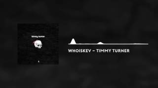 whoiskev - Timmy Turner [vocals by desiigner]