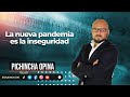 La nueva pandemia es la inseguridad