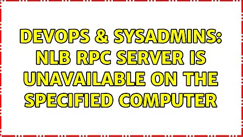 DevOps & SysAdmins: NLB RPC server is unavailable on the specified computer