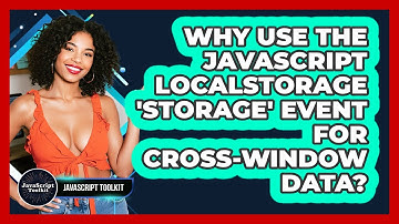 Why Use The JavaScript localStorage 
