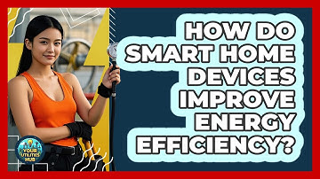 How Do Smart Home Devices Improve Energy Efficiency? - Your Utilities Hub
