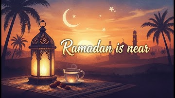 Ramadan is Near –  Islamic Song for Ramadan