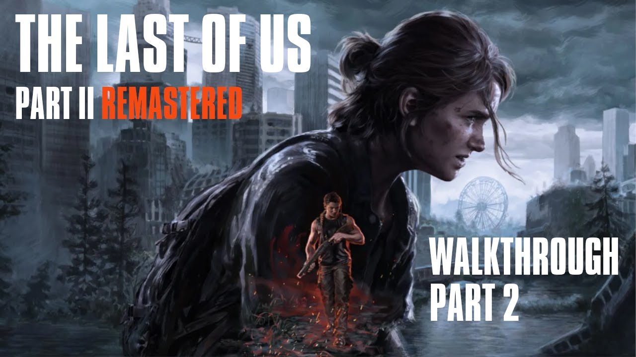 The Last of Us Part 2 Remastered - Walkthrough Part #2 of 9 - YouTube