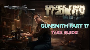 Gunsmith Part 17 Patch 0.16 Task Guide! - Escape From Tarkov