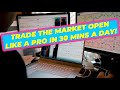 How to trade the market open in 30 mins a day