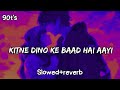 Kitne Dino Ke Baad Hai Aayi Slowed Reverb Lofi Lofisadsong Lofihindi Sad Hindi Music