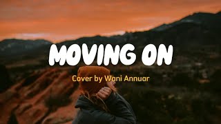 Lirik \u0026 Terjemahan Moving On | Wani Annuar (cover)