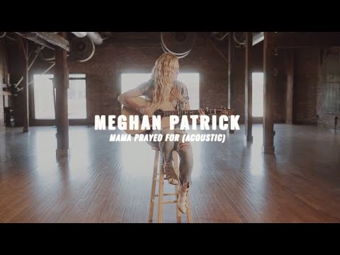 Meghan Patrick - Mama Prayed For