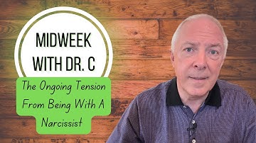 Midweek with Dr. C- The Ongoing Tension From Being With A Narcissist