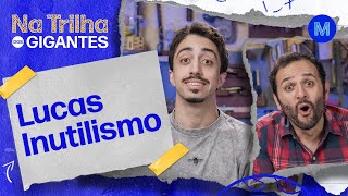O CRIADOR dos clipes MAIS INCRÍVEIS - Lucas Inutilismo - Na Trilha dos Gigantes