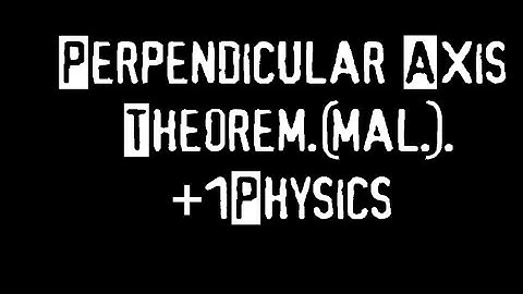 (453).Perpendicular Axes Theorem;Plus 1 Physics.Ennemcien.