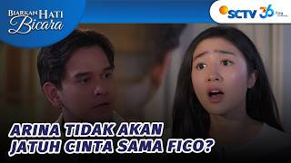 Arina Nggak Mungkin Jatuh Cinta Sama Sumbu Pendek Kayak Fico? | Biarkan Hati Bicara - Episode 9