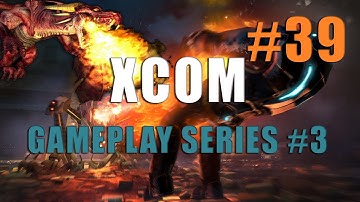 XCOM Enemy Unknown - Gameplay Series #3 - Part 39 - Operation Severed Daze