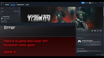 Fix Escape from Tarkov Error There Is No Game With Name "eft" Parameter Name Game Error 0