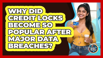 Why Did Credit Locks Become So Popular After Major Data Breaches? - Student Score Builder