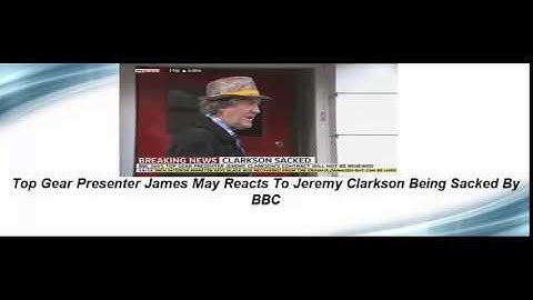 Top Gear Presenter James May Reacts To Jeremy Clarkson Being Sacked By BBC