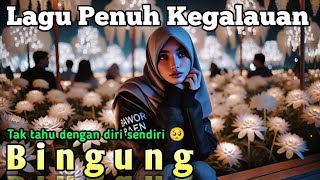 🔴🥺 LAGU PENUH KEGALAUAN HATI - BINGUNG
