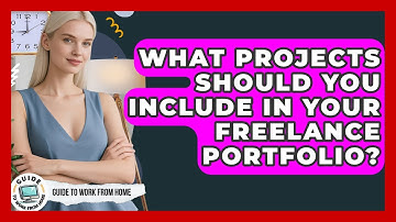 What Projects Should You Include In Your Freelance Portfolio? - Guide To Work From Home
